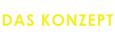 DAS KONZEPT